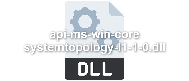 api-ms-win-core-systemtopology-l1-1-0