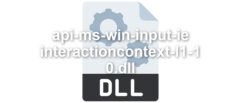 api-ms-win-input-ie-interactioncontext-l1-1-0