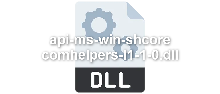 api-ms-win-shcore-comhelpers-l1-1-0