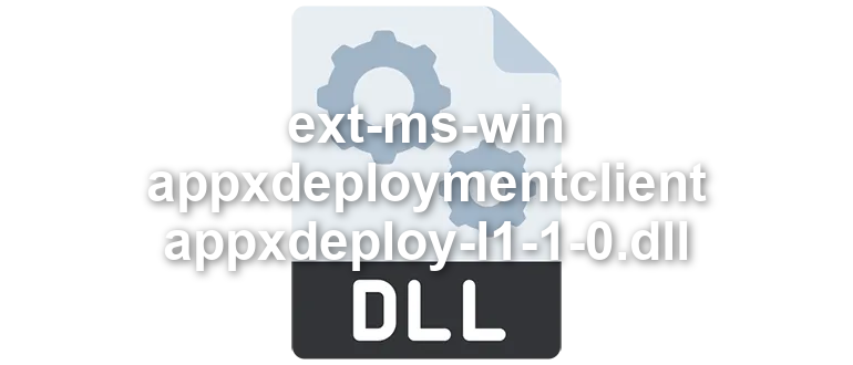 ext-ms-win-appxdeploymentclient-appxdeploy-l1-1-0